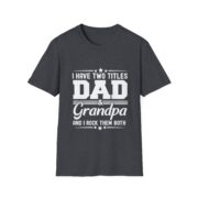 Dad & Grandpa T-Shirt — "I Have Two Titles" Father's Day Gift - Image 23