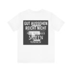 T‑Shirt - "Gut aussehen reicht nicht, man muss auch saufen können" German Funny Drinking Tee