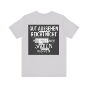 T‑Shirt - "Gut aussehen reicht nicht, man muss auch saufen können" German Funny Drinking Tee - Image 57