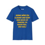 T-Shirt – "Gerne wäre ich elegant und sexy! Aber heute ist Sonntag, da bleib ich faul und geil" - Image 17