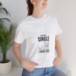 I Am Not A Single I Have Cat T-Shirt — Funny Cat Lover Tee