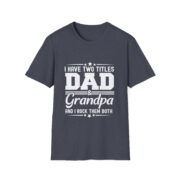 Dad & Grandpa T-Shirt — "I Have Two Titles" Father's Day Gift - Image 25